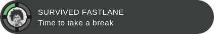 A dark achievement badge reading Survived Fastlane: Time to take a break.